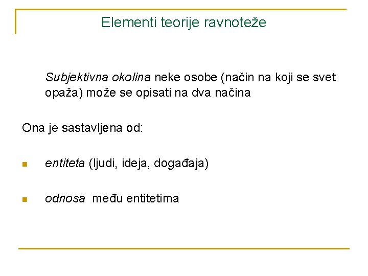 Elementi teorije ravnoteže Subjektivna okolina neke osobe (način na koji se svet opaža) može