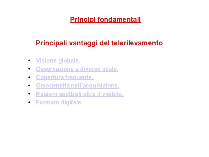 Principi fondamentali Principali vantaggi del telerilevamento • • • Visione globale. Osservazione a diverse