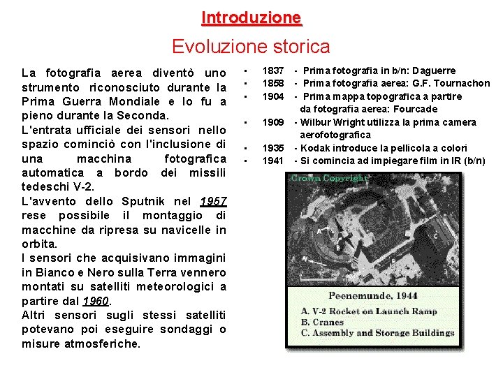 Introduzione Evoluzione storica La fotografia aerea diventò uno strumento riconosciuto durante la Prima Guerra