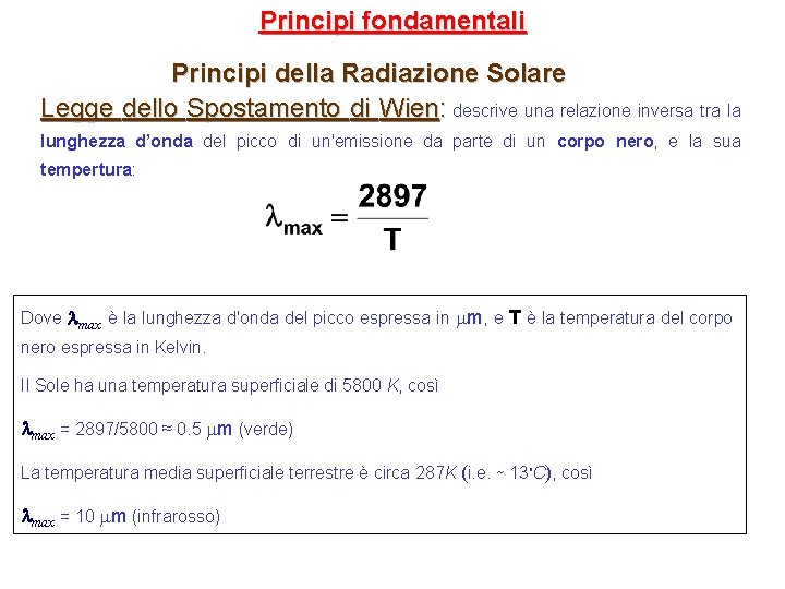 Principi fondamentali Principi della Radiazione Solare Legge dello Spostamento di Wien: descrive una relazione