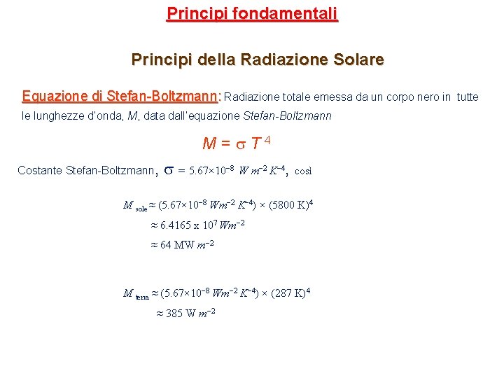 Principi fondamentali Principi della Radiazione Solare Equazione di Stefan-Boltzmann: Radiazione totale emessa da un