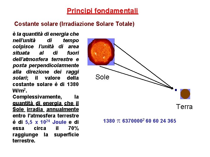 Principi fondamentali Costante solare (Irradiazione Solare Totale) è la quantità di energia che nell'unità