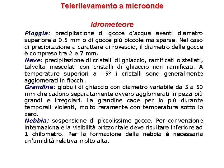 Telerilevamento a microonde Idrometeore Pioggia: precipitazione di gocce d'acqua aventi diametro superiore a 0.