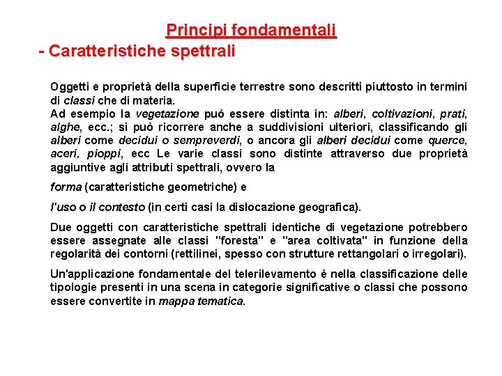 Principi fondamentali - Caratteristiche spettrali Oggetti e proprietà della superficie terrestre sono descritti piuttosto