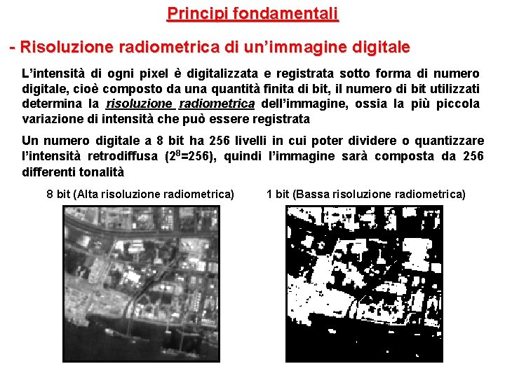 Principi fondamentali - Risoluzione radiometrica di un’immagine digitale L’intensità di ogni pixel è digitalizzata