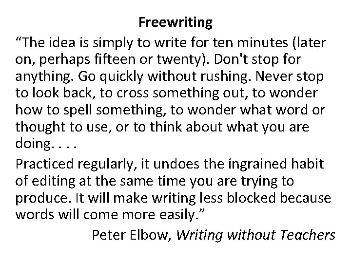 Freewriting “The idea is simply to write for ten minutes (later on, perhaps fifteen Freewriting “The idea is simply to write for ten minutes (later on, perhaps fifteen