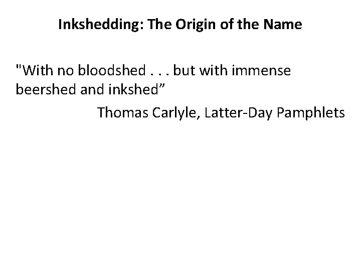 Inkshedding: The Origin of the Name "With no bloodshed. . . but with immense Inkshedding: The Origin of the Name "With no bloodshed. . . but with immense