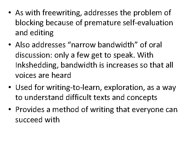 • As with freewriting, addresses the problem of blocking because of premature self-evaluation • As with freewriting, addresses the problem of blocking because of premature self-evaluation