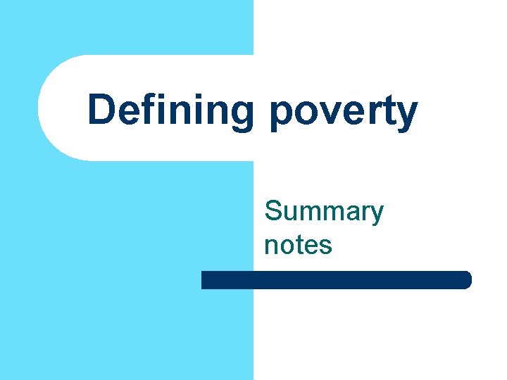 Defining poverty Summary notes Defining poverty Summary notes