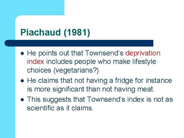 Piachaud (1981) l l l He points out that Townsend’s deprivation index includes people Piachaud (1981) l l l He points out that Townsend’s deprivation index includes people