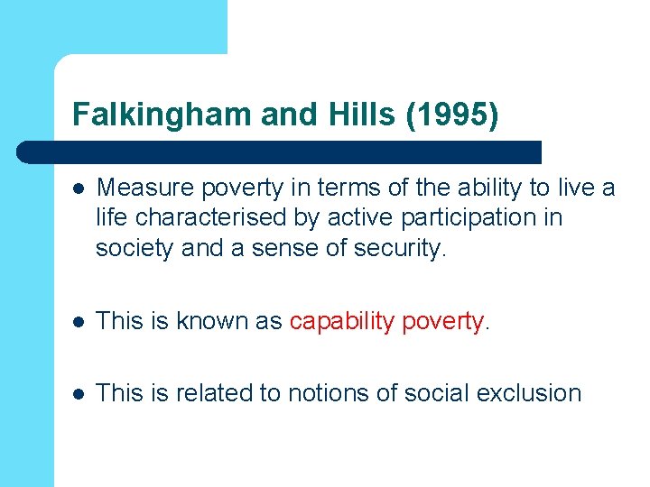 Falkingham and Hills (1995) l Measure poverty in terms of the ability to live Falkingham and Hills (1995) l Measure poverty in terms of the ability to live