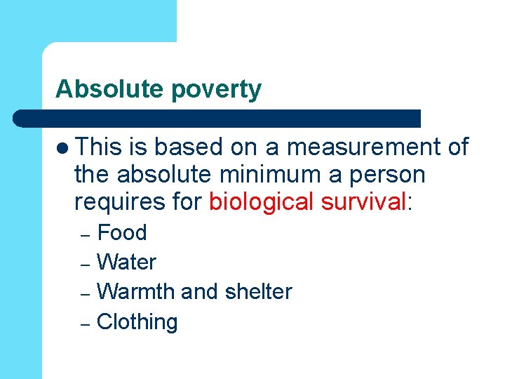 Absolute poverty l This is based on a measurement of the absolute minimum a Absolute poverty l This is based on a measurement of the absolute minimum a