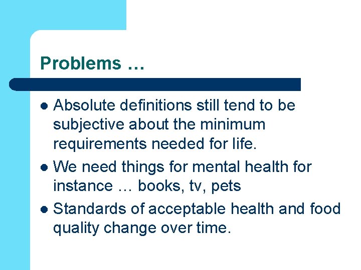 Problems … Absolute definitions still tend to be subjective about the minimum requirements needed Problems … Absolute definitions still tend to be subjective about the minimum requirements needed
