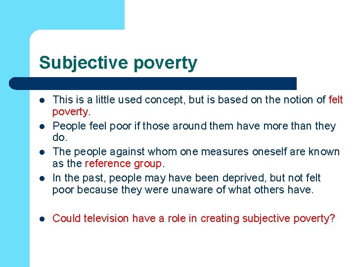 Subjective poverty l l l This is a little used concept, but is based Subjective poverty l l l This is a little used concept, but is based