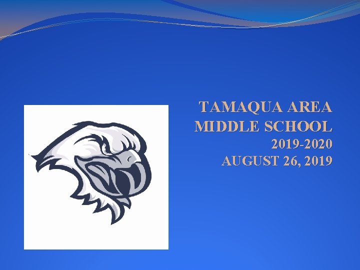 TAMAQUA AREA MIDDLE SCHOOL 2019 -2020 AUGUST 26, 2019 TAMAQUA AREA MIDDLE SCHOOL 2019 -2020 AUGUST 26, 2019
