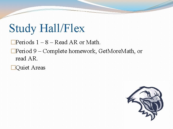 Study Hall/Flex �Periods 1 – 8 – Read AR or Math. �Period 9 –