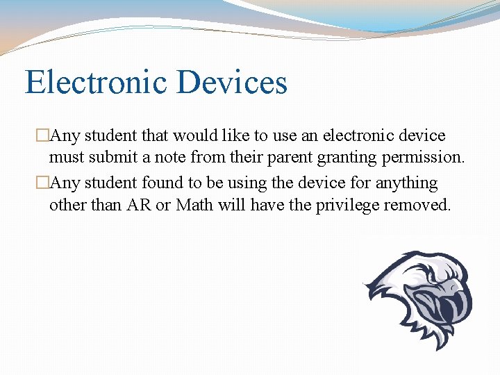 Electronic Devices �Any student that would like to use an electronic device must submit Electronic Devices �Any student that would like to use an electronic device must submit