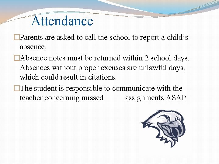 Attendance �Parents are asked to call the school to report a child’s absence. �Absence