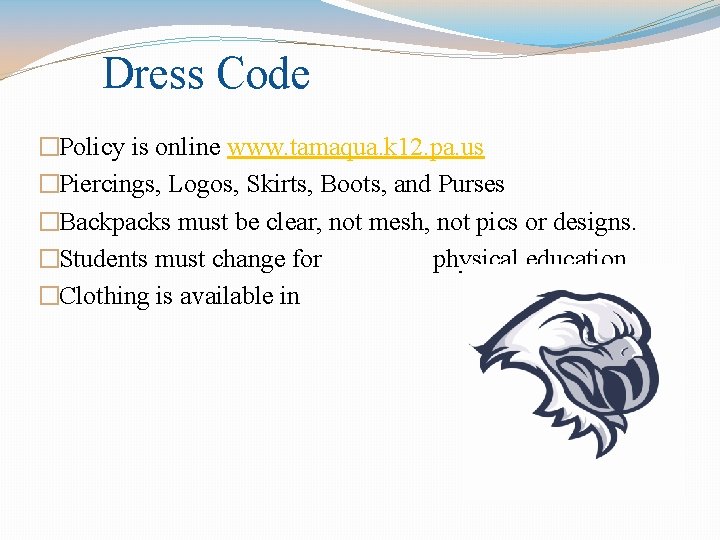 Dress Code �Policy is online www. tamaqua. k 12. pa. us �Piercings, Logos, Skirts,