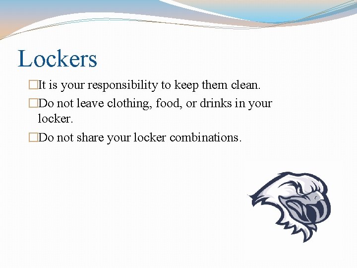 Lockers �It is your responsibility to keep them clean. �Do not leave clothing, food,