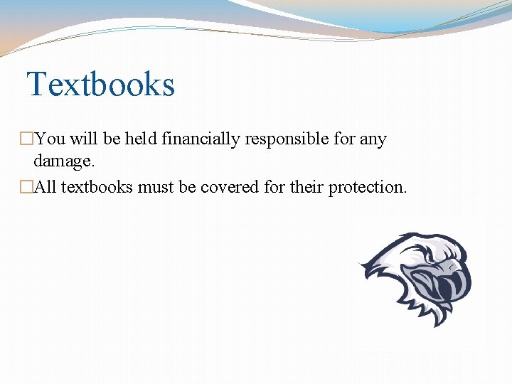 Textbooks �You will be held financially responsible for any damage. �All textbooks must be