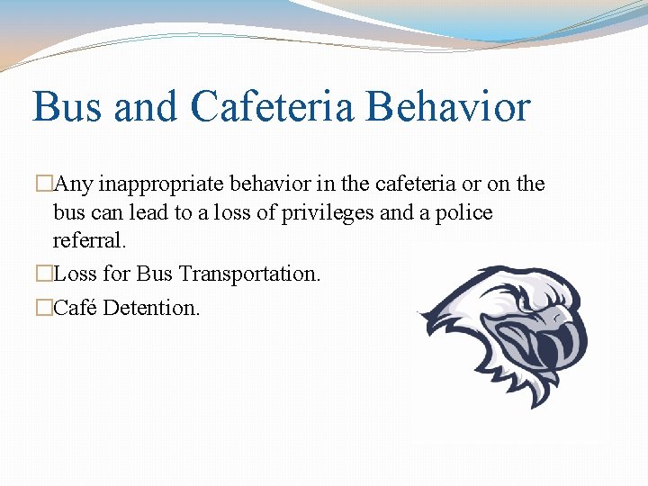 Bus and Cafeteria Behavior �Any inappropriate behavior in the cafeteria or on the bus Bus and Cafeteria Behavior �Any inappropriate behavior in the cafeteria or on the bus