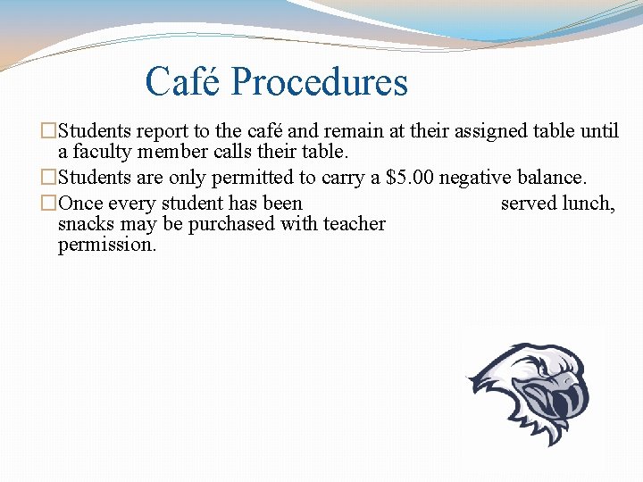 Café Procedures �Students report to the café and remain at their assigned table until