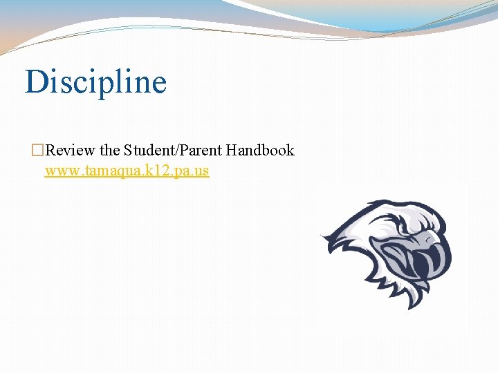 Discipline �Review the Student/Parent Handbook www. tamaqua. k 12. pa. us Discipline �Review the Student/Parent Handbook www. tamaqua. k 12. pa. us