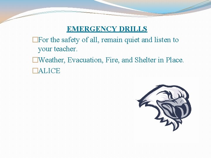 EMERGENCY DRILLS �For the safety of all, remain quiet and listen to your teacher.