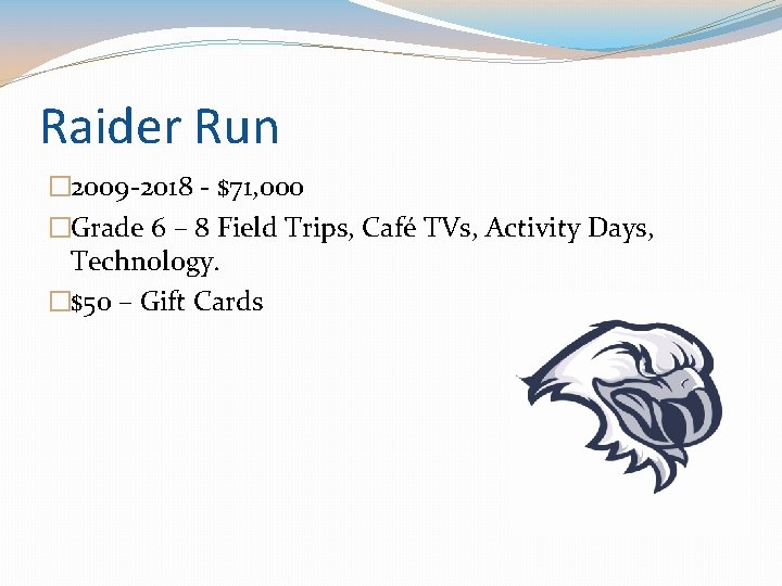 Raider Run � 2009 -2018 - $71, 000 �Grade 6 – 8 Field Trips,