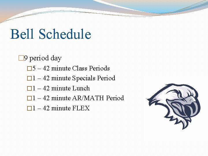 Bell Schedule � 9 period day � 5 – 42 minute Class Periods �