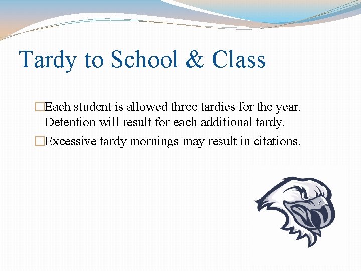 Tardy to School & Class �Each student is allowed three tardies for the year.