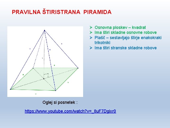 PRAVILNA ŠTIRISTRANA PIRAMIDA Ø Osnovna ploskev – kvadrat Ø Ima štiri skladne osnovne robove