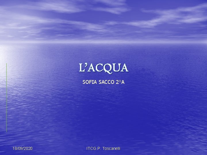 L’ACQUA SOFIA SACCO 2°A 18/09/2020 ITCG P. Toscanelli 
