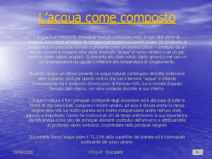 L’acqua come composto L'acqua è un composto chimico di formula molecolare H 2 O,