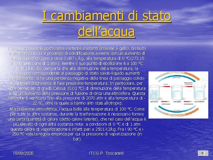 I cambiamenti di stato dell’acqua L'acqua è una delle pochissime sostanze esistenti (insieme a