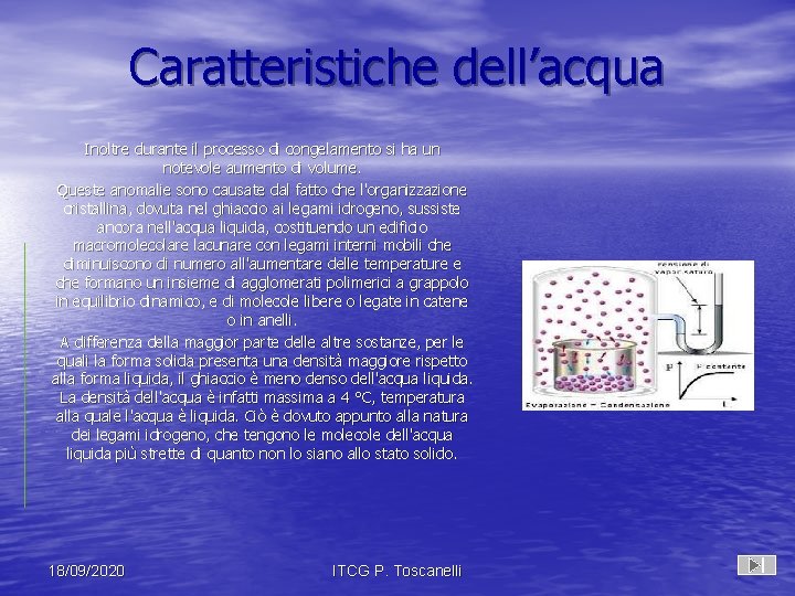 Caratteristiche dell’acqua Inoltre durante il processo di congelamento si ha un notevole aumento di