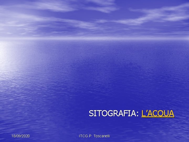 SITOGRAFIA: L’ACQUA 18/09/2020 ITCG P. Toscanelli 