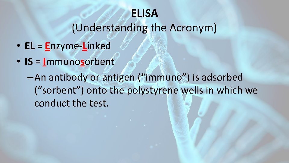 ELISA (Understanding the Acronym) • EL = Enzyme-Linked • IS = Immunosorbent – An