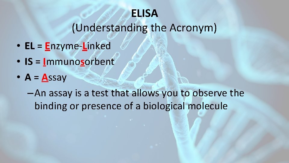 ELISA (Understanding the Acronym) • EL = Enzyme-Linked • IS = Immunosorbent • A