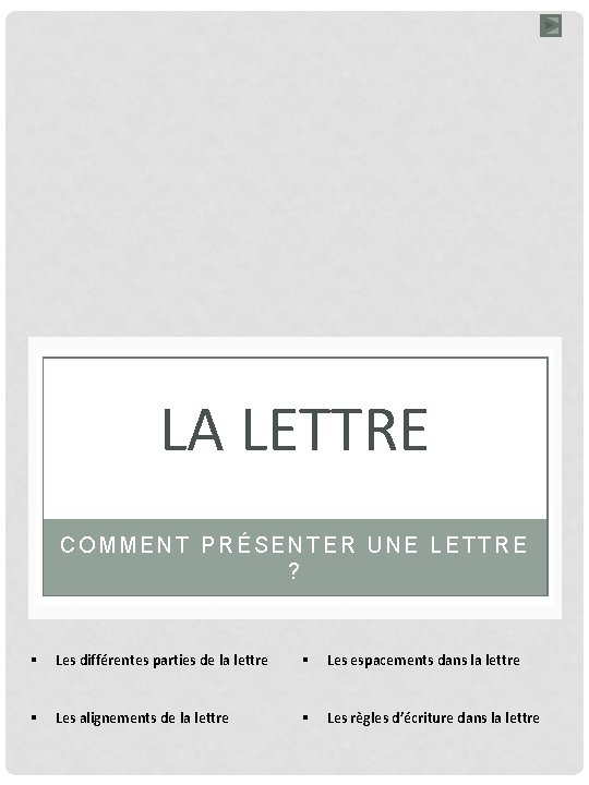 LA LETTRE COMMENT PRÉSENTER UNE LETTRE ? § Les différentes parties de la lettre