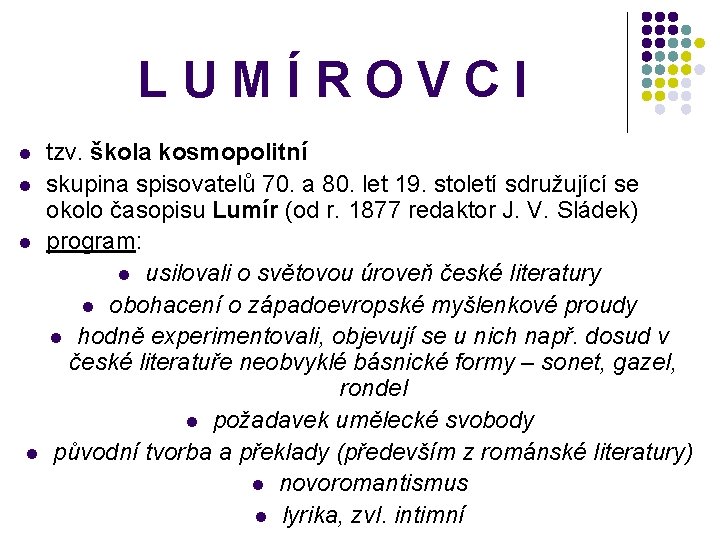 LUMÍROVCI tzv. škola kosmopolitní l skupina spisovatelů 70. a 80. let 19. století sdružující