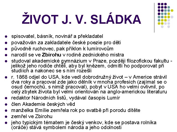 ŽIVOT J. V. SLÁDKA l l l spisovatel, básník, novinář a překladatel považován za