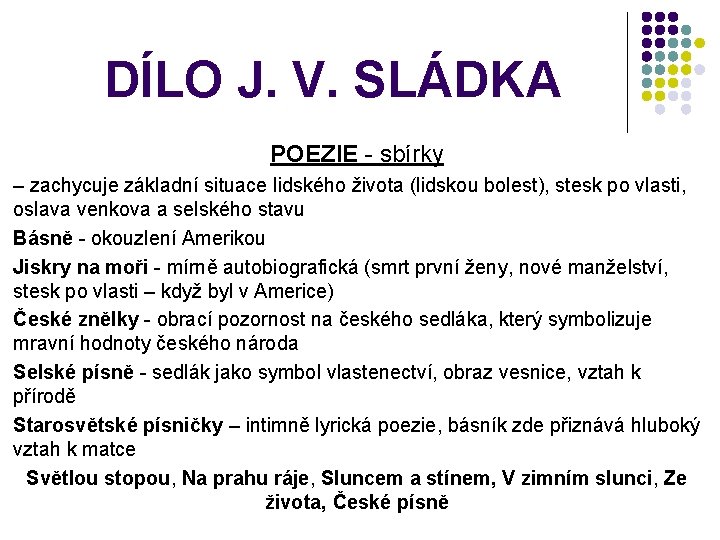 DÍLO J. V. SLÁDKA POEZIE - sbírky – zachycuje základní situace lidského života (lidskou