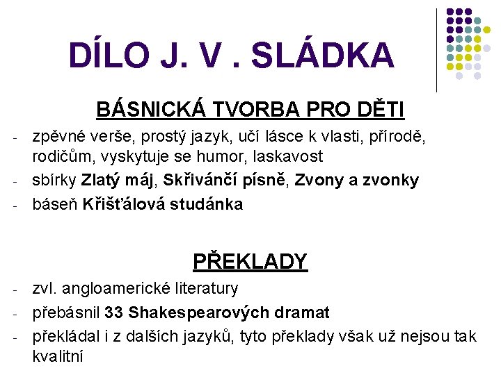 DÍLO J. V. SLÁDKA BÁSNICKÁ TVORBA PRO DĚTI - - zpěvné verše, prostý jazyk,