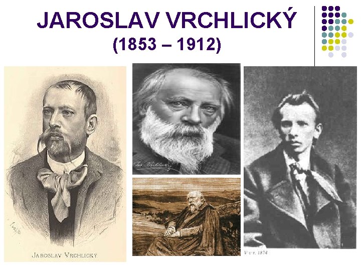 JAROSLAV VRCHLICKÝ (1853 – 1912) 