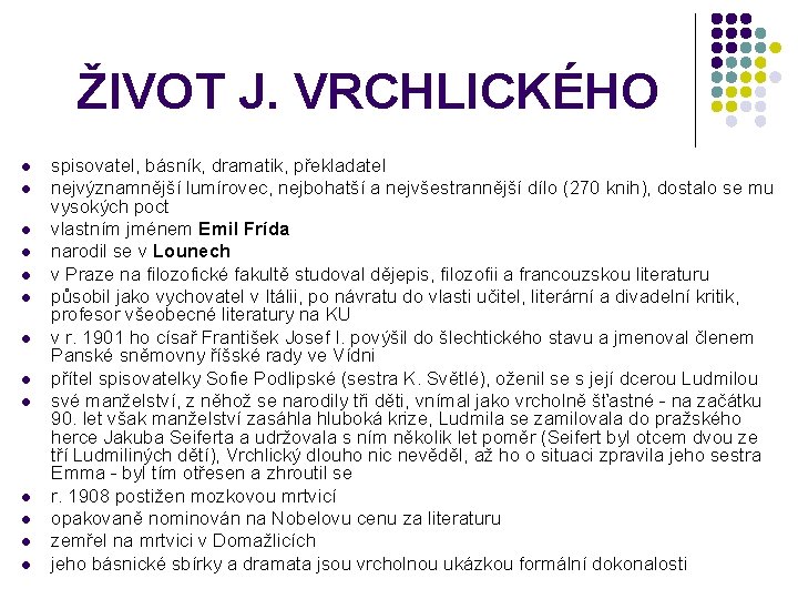 ŽIVOT J. VRCHLICKÉHO l l l l spisovatel, básník, dramatik, překladatel nejvýznamnější lumírovec, nejbohatší