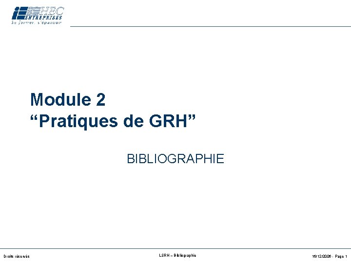 Module 2 “Pratiques de GRH” BIBLIOGRAPHIE Droits réservés LSRH – Bibliographie 16/12/2006 - Page