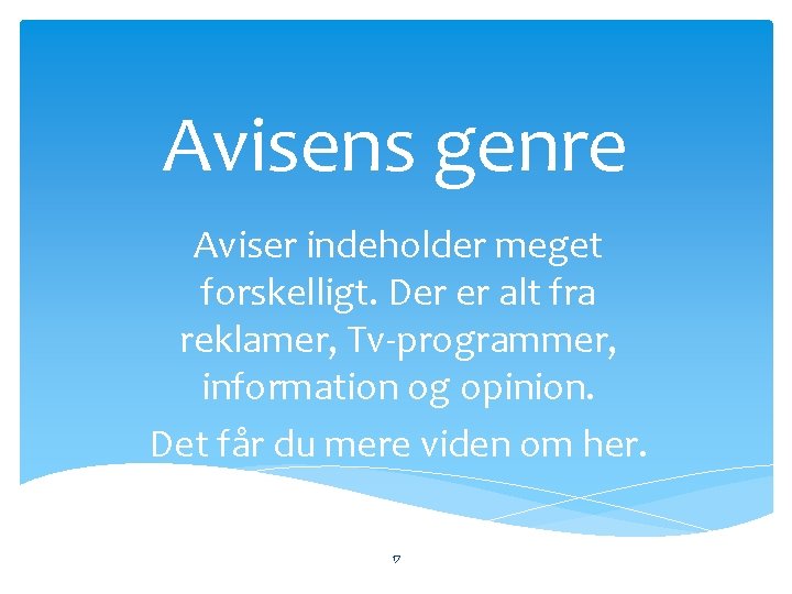 Avisens genre Aviser indeholder meget forskelligt. Der er alt fra reklamer, Tv-programmer, information og