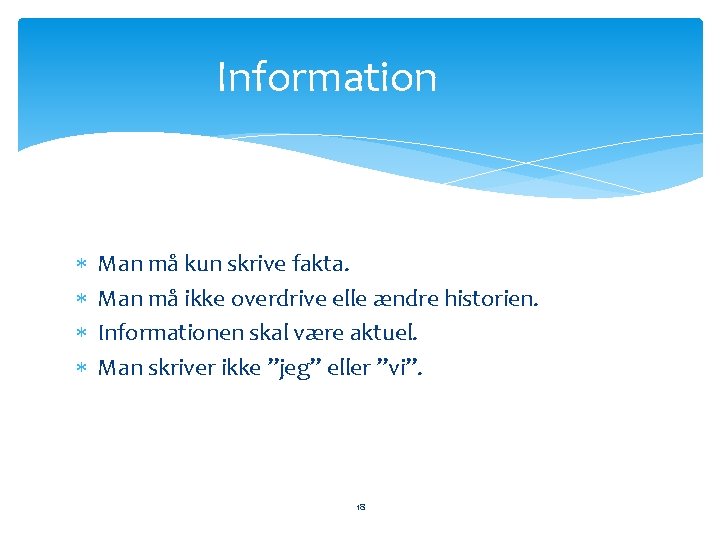 Information Man må kun skrive fakta. Man må ikke overdrive elle ændre historien. Informationen